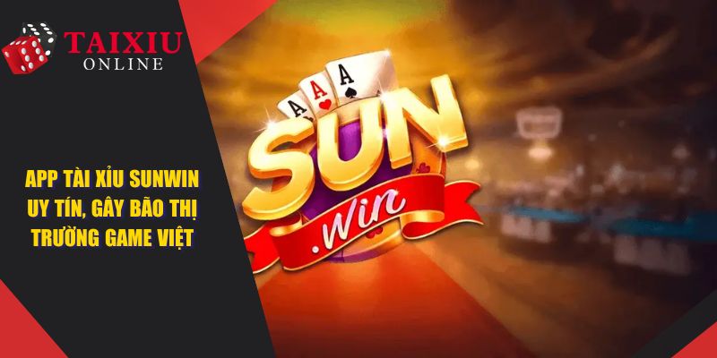 bia app tai xiu sunwin 1362 App Tài Xỉu Sunwin Uy Tín, Gây Bão Thị Trường Game Việt