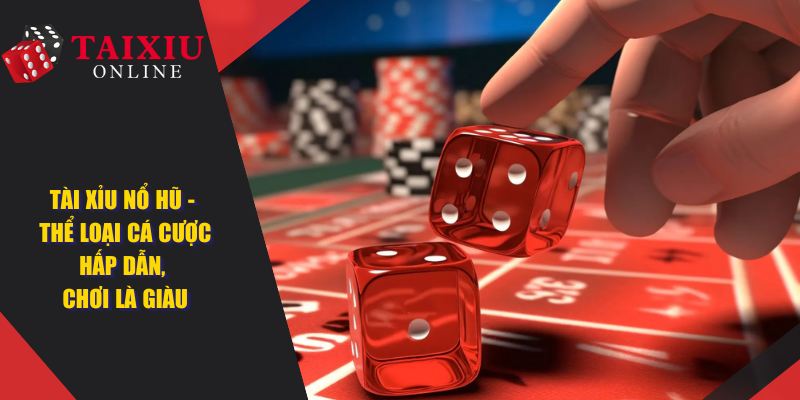 bia tai xiu no hu 1408 Tài Xỉu Nổ Hũ - Thể Loại Cá Cược Hấp Dẫn, Nếu Chơi Là Giàu