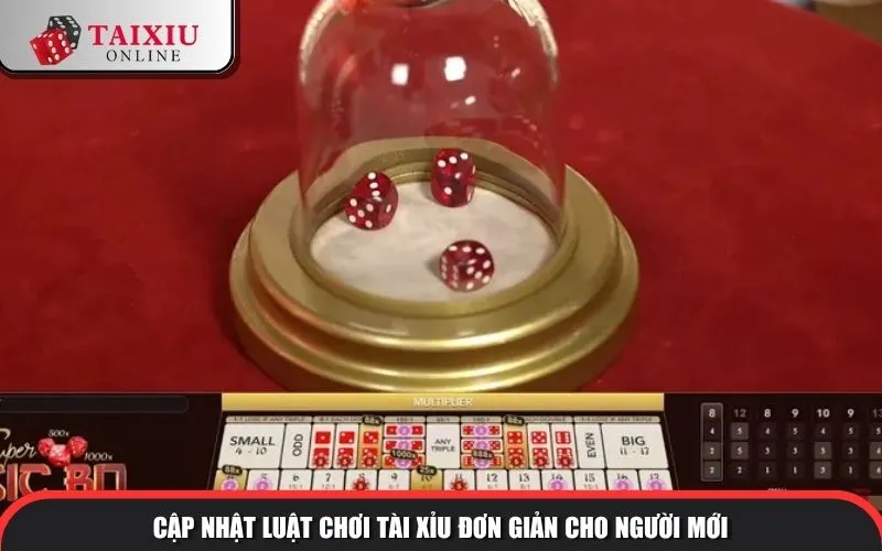 Cập nhật luật chơi tài xỉu đơn giản cho người mới