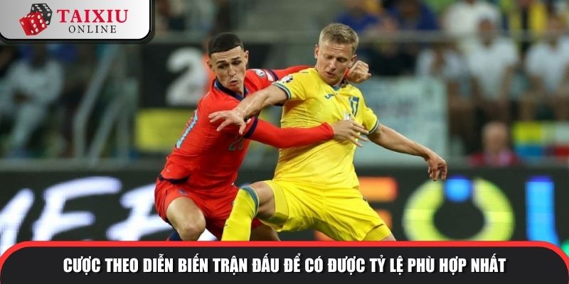 Cược theo diễn biến trận đấu để có được tỷ lệ phù hợp nhất