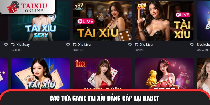 Các tựa game tài xỉu đẳng cấp tại DABET