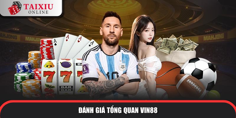 danh gia tong quan VIN88 663 Đẳng cấp tài xỉu làm giàu bom tấn