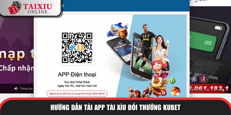 Hướng dẫn tải app tài xỉu đổi thưởng KUBET