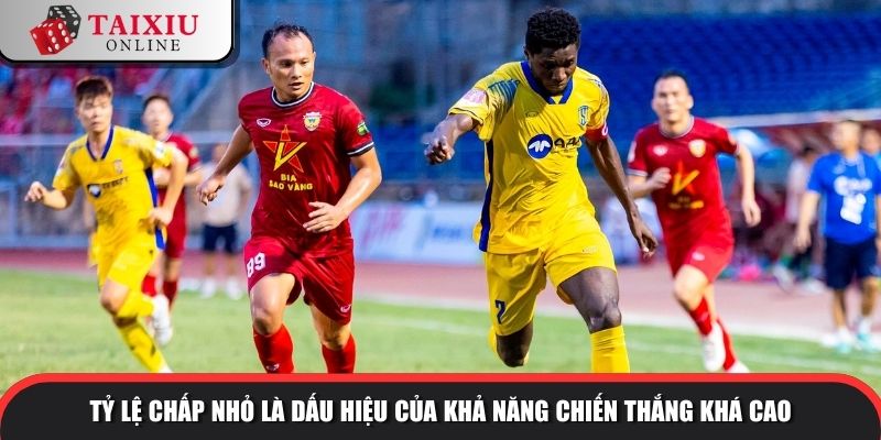 tai xiu phat goc 3 chieu 2 1108 Tỷ lệ chấp nhỏ là dấu hiệu của khả năng chiến thắng khá cao