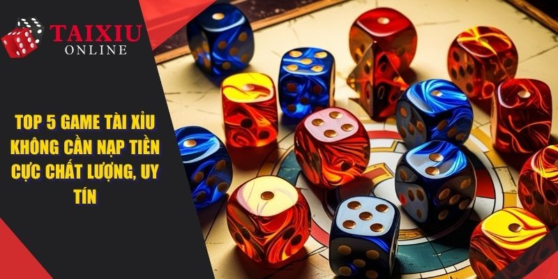 top 5 game tai xiu khong can nap tien anh dai dien 1362 Top 5 Game Tài Xỉu Không Cần Nạp Tiền Cực Chất Lượng, Uy Tín