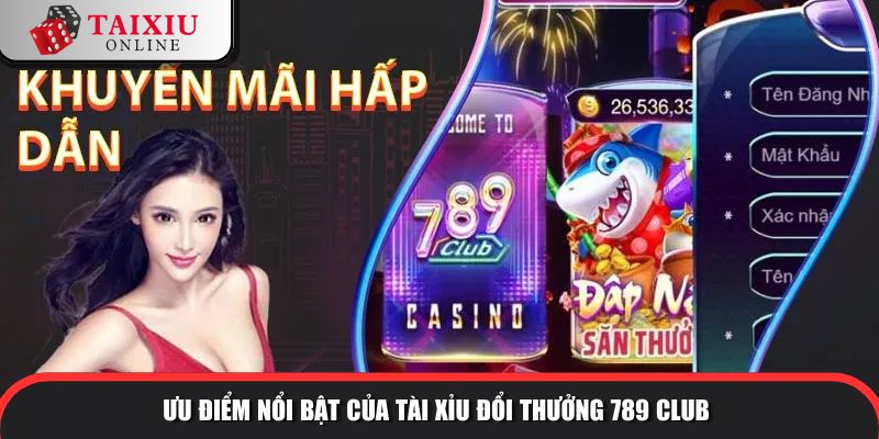 uu diem noi bat 789 club 321 Ưu điểm nổi bật của tài xỉu đổi thưởng 789CLUB so với tài xỉu khác