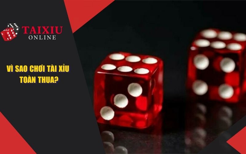 vi sao choi tai xiu toan thua avt 1408 Vì Sao Chơi Tài Xỉu Toàn Thua? Các Lưu Ý Khi Chơi Cá Cược
